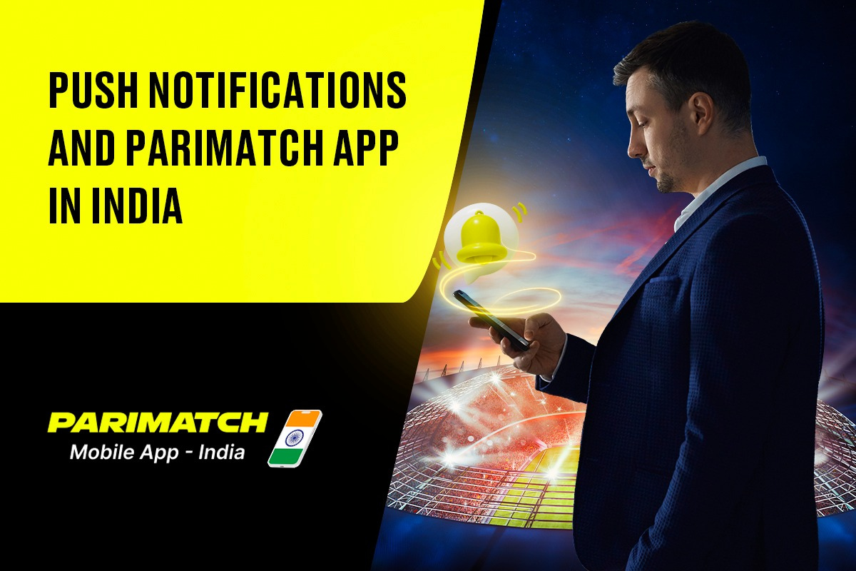 Push Notifications and Parimatch App in India